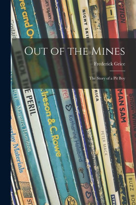 Out of the Mines; the Story of a Pit Boy