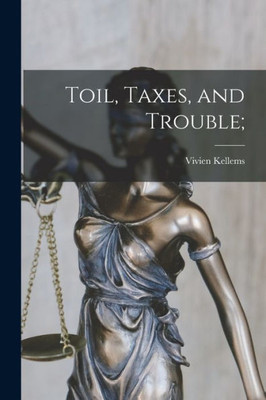 Toil, Taxes, and Trouble;