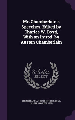 Mr. Chamberlain's Speeches. Edited by Charles W. Boyd, With an Introd. by Austen Chamberlain