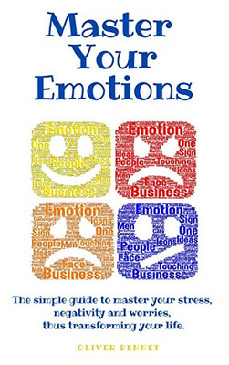 Master your emotions: The simple guide to master your stress, negativity and worries, thus transforming your life. - 9781914215377