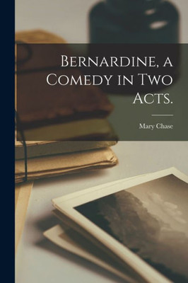 Bernardine, a Comedy in Two Acts.