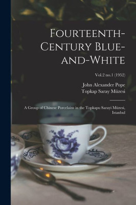 Fourteenth-century Blue-and-white: a Group of Chinese Porcelains in the Topkapu Sarayi M?zesi, Istanbul; Vol.2 no.1 (1952)