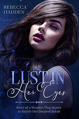 Lust in Her Eyes: Story of a Women That Wants to Satisfy Her Deepest Needs - Paperback