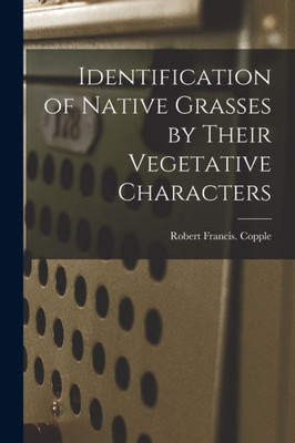 Identification of Native Grasses by Their Vegetative Characters