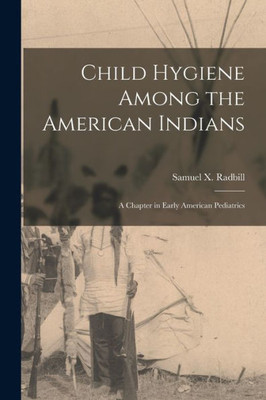 Child Hygiene Among the American Indians: a Chapter in Early American Pediatrics