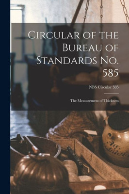 Circular of the Bureau of Standards No. 585: the Measurement of Thickness; NBS Circular 585