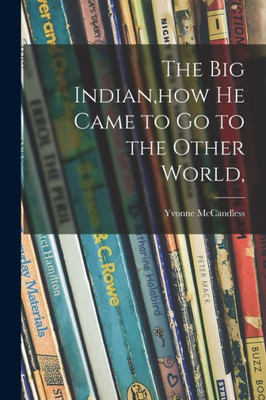 The Big Indian, how He Came to Go to the Other World,