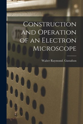 Construction and Operation of an Electron Microscope