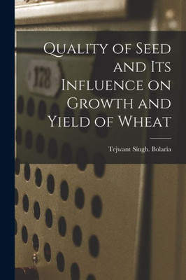 Quality of Seed and Its Influence on Growth and Yield of Wheat