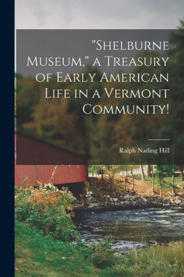 Shelburne Museum, a Treasury of Early American Life in a Vermont Community!