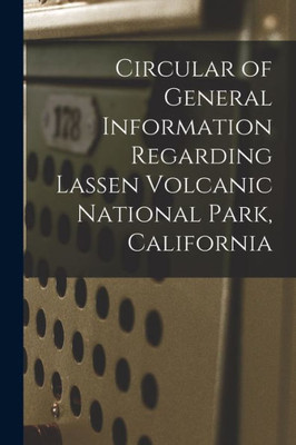 Circular of General Information Regarding Lassen Volcanic National Park, California