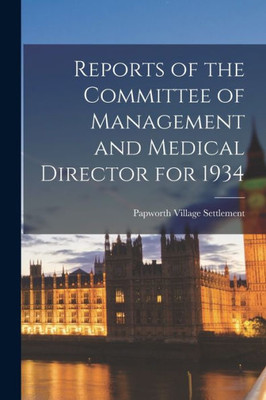 Reports of the Committee of Management and Medical Director for 1934