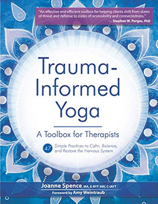 Trauma-Informed Yoga: A Toolbox for Therapists: 47 Practices to Calm Balance, and Restore the Nervous System