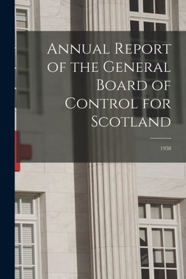 Annual Report of the General Board of Control for Scotland: 1958