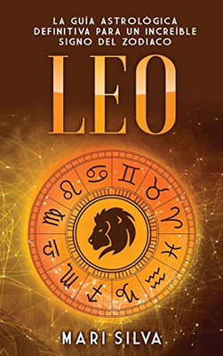 Leo: La guía astrológica definitiva para un increíble signo del zodiaco (Spanish Edition)