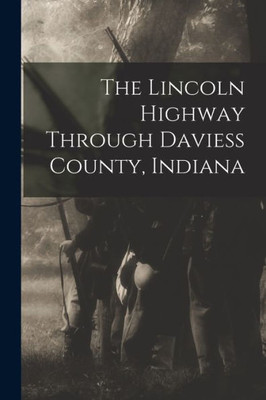 The Lincoln Highway Through Daviess County, Indiana