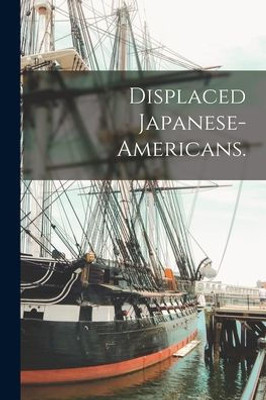 Displaced Japanese-Americans.