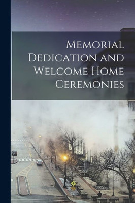 Memorial Dedication and Welcome Home Ceremonies