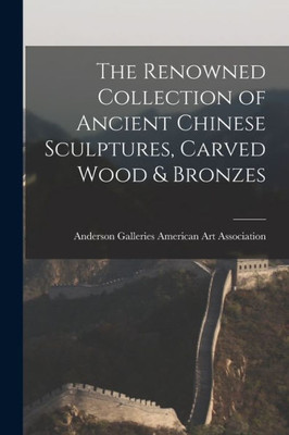 The Renowned Collection of Ancient Chinese Sculptures, Carved Wood & Bronzes