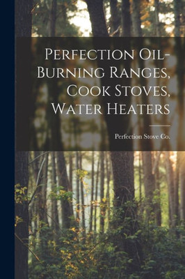 Perfection Oil-burning Ranges, Cook Stoves, Water Heaters