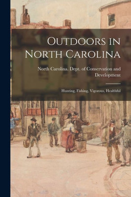 Outdoors in North Carolina: Hunting, Fishing, Vigorous, Healthful