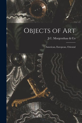 Objects of Art: American, European, Oriental