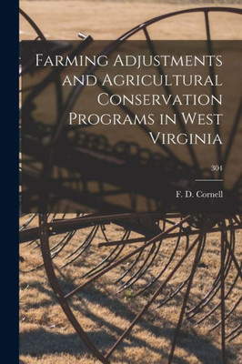 Farming Adjustments and Agricultural Conservation Programs in West Virginia; 304