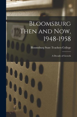 Bloomsburg Then and Now, 1948-1958; a Decade of Growth