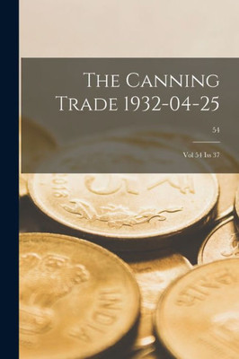 The Canning Trade 1932-04-25: Vol 54 Iss 37; 54