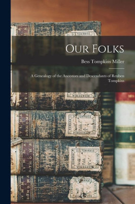 Our Folks: a Genealogy of the Ancestors and Descendants of Reuben Tompkins