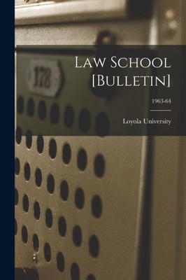 Law School [Bulletin]; 1963-64