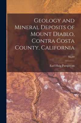 Geology and Mineral Deposits of Mount Diablo, Contra Costa County, California; No.80