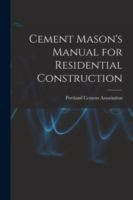 Cement Mason's Manual for Residential Construction