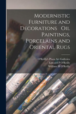 Modernistic Furniture and Decorations Oil Paintings, Porcelains and Oriental Rugs