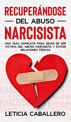 Recuperándose del abuso narcisista: Una guía completa para dejar de ser víctima del abuso narcisista y evitar relaciones tóxicas (Spanish Edition) - Hardcover