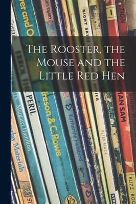 The Rooster, the Mouse and the Little Red Hen