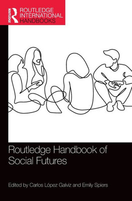 Routledge Handbook of Social Futures (Routledge International Handbooks)