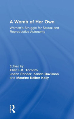 A Womb of Her Own: WomenÆs Struggle for Sexual and Reproductive Autonomy