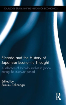 Ricardo and the History of Japanese Economic Thought: A selection of Ricardo studies in Japan during the interwar period (Routledge Studies in the History of Economics)