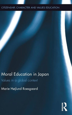 Moral Education in Japan: Values in a global context (Citizenship, Character and Values Education)