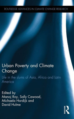 Urban Poverty and Climate Change: Life in the slums of Asia, Africa and Latin America (Routledge Advances in Climate Change Research)