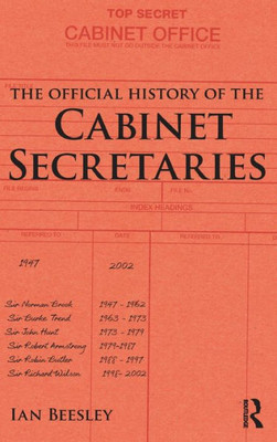 The Official History of the Cabinet Secretaries (Government Official History Series)