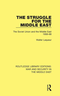 The Struggle for the Middle East: The Soviet Union and the Middle East, 1958-68 (Routledge Library Editions: War and Security in the Middle East)