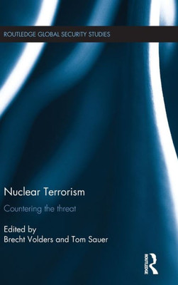 Nuclear Terrorism: Countering the Threat (Routledge Global Security Studies)