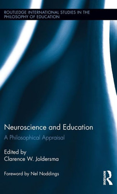 Neuroscience and Education: A Philosophical Appraisal (Routledge International Studies in the Philosophy of Education)