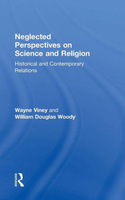 Neglected Perspectives on Science and Religion: Historical and Contemporary Relations