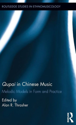 Qupai in Chinese Music: Melodic Models in Form and Practice (Routledge Studies in Ethnomusicology)