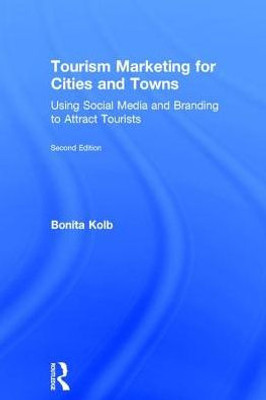 Tourism Marketing for Cities and Towns: Using Social Media and Branding to Attract Tourists