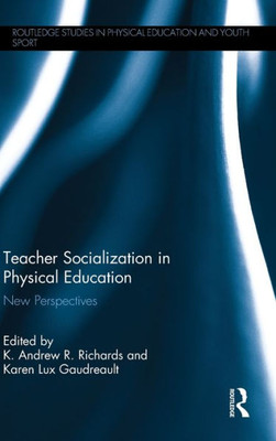 Teacher Socialization in Physical Education: New Perspectives (Routledge Studies in Physical Education and Youth Sport)
