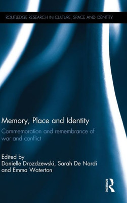Memory, Place and Identity: Commemoration and remembrance of war and conflict (Routledge Research in Culture, Space and Identity)